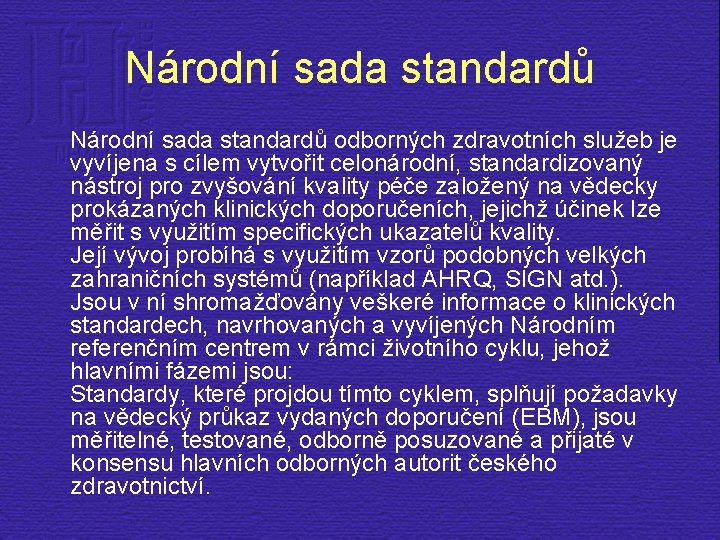 Národní sada standardů odborných zdravotních služeb je vyvíjena s cílem vytvořit celonárodní, standardizovaný nástroj