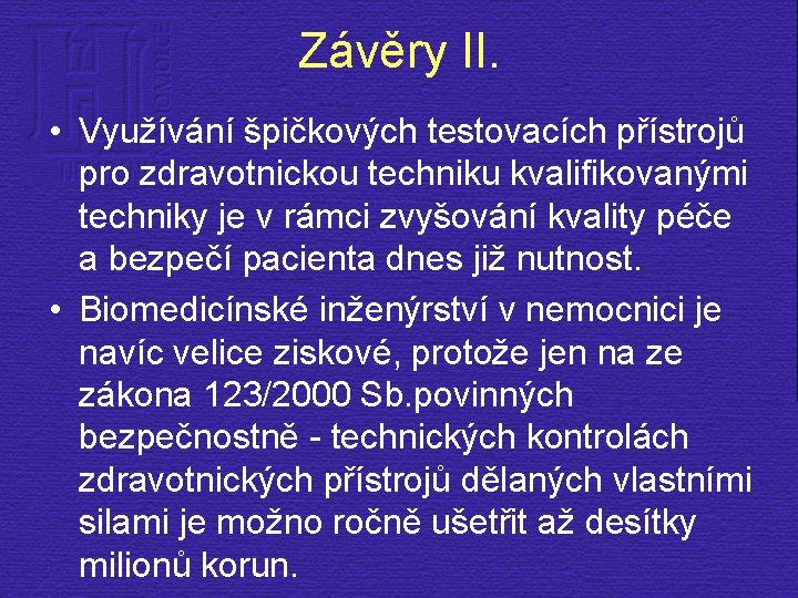 Závěry II. • Využívání špičkových testovacích přístrojů pro zdravotnickou techniku kvalifikovanými techniky je v