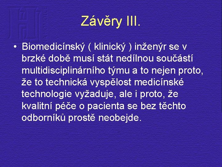 Závěry III. • Biomedicínský ( klinický ) inženýr se v brzké době musí stát