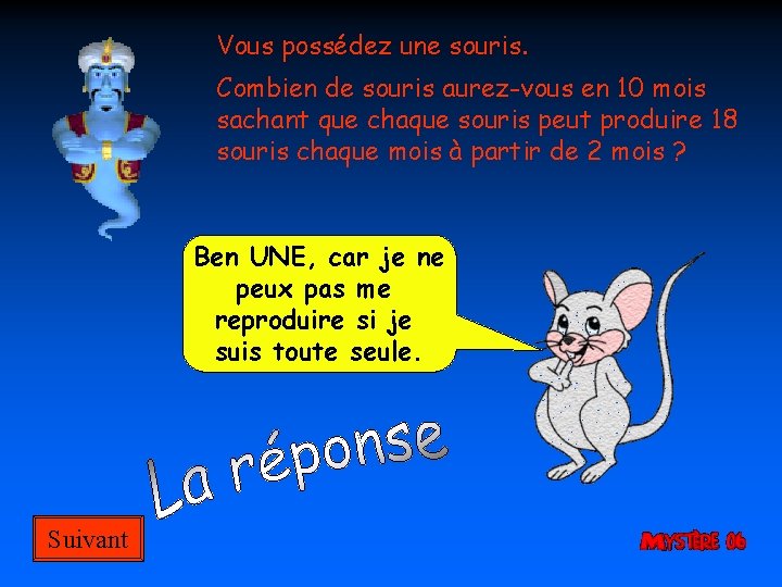 Vous possédez une souris. Combien de souris aurez-vous en 10 mois sachant que chaque