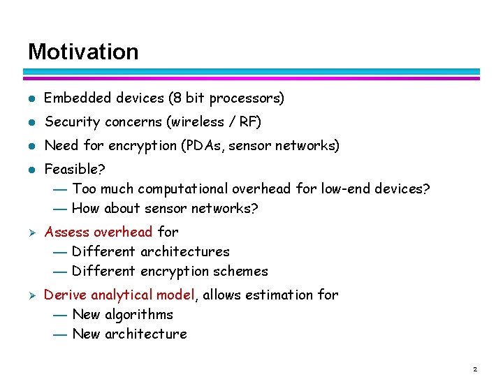 Motivation l Embedded devices (8 bit processors) l Security concerns (wireless / RF) l