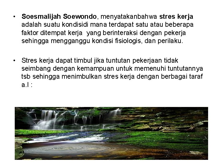 • Soesmalijah Soewondo, menyatakanbahwa stres kerja adalah suatu kondisidi mana terdapat satu atau
