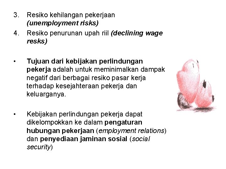 3. 4. Resiko kehilangan pekerjaan (unemployment risks) Resiko penurunan upah riil (declining wage resks)