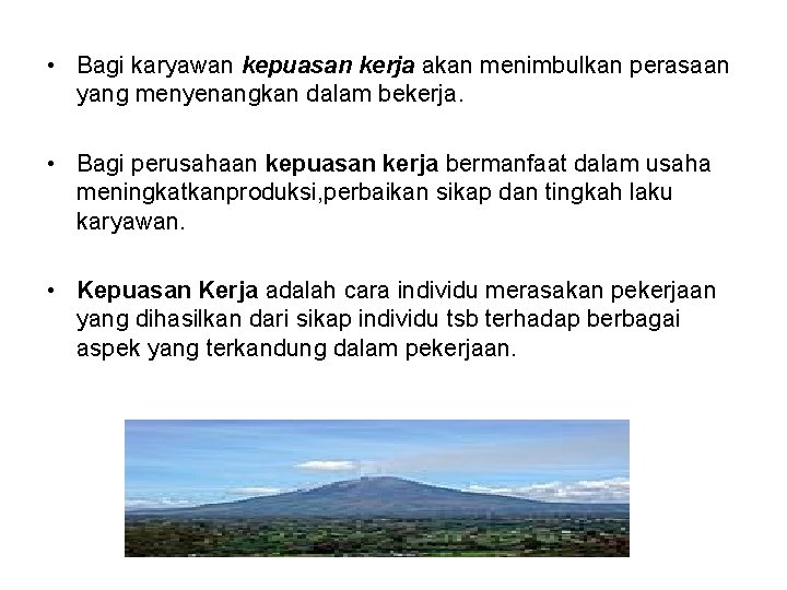  • Bagi karyawan kepuasan kerja akan menimbulkan perasaan yang menyenangkan dalam bekerja. •