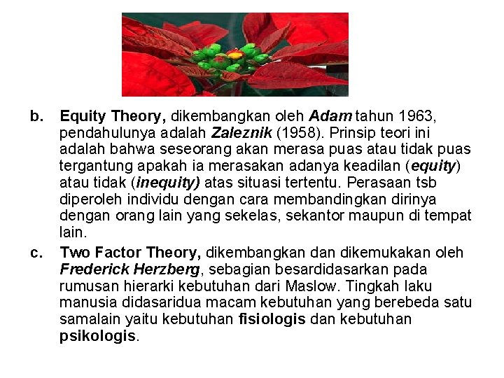 b. Equity Theory, dikembangkan oleh Adam tahun 1963, pendahulunya adalah Zaleznik (1958). Prinsip teori