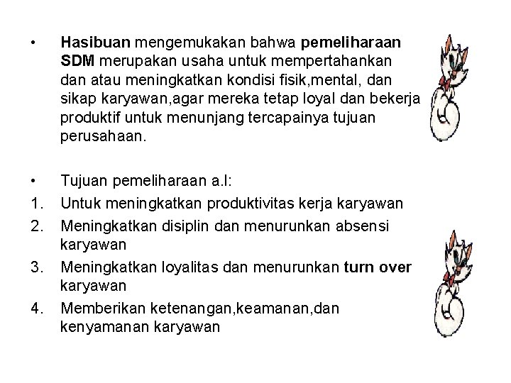  • Hasibuan mengemukakan bahwa pemeliharaan SDM merupakan usaha untuk mempertahankan dan atau meningkatkan