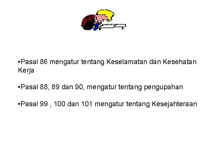  • Pasal 86 mengatur tentang Keselamatan dan Kesehatan Kerja • Pasal 88, 89