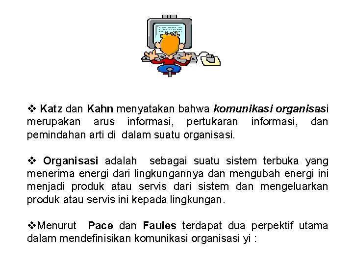 v Katz dan Kahn menyatakan bahwa komunikasi organisasi merupakan arus informasi, pertukaran informasi, dan