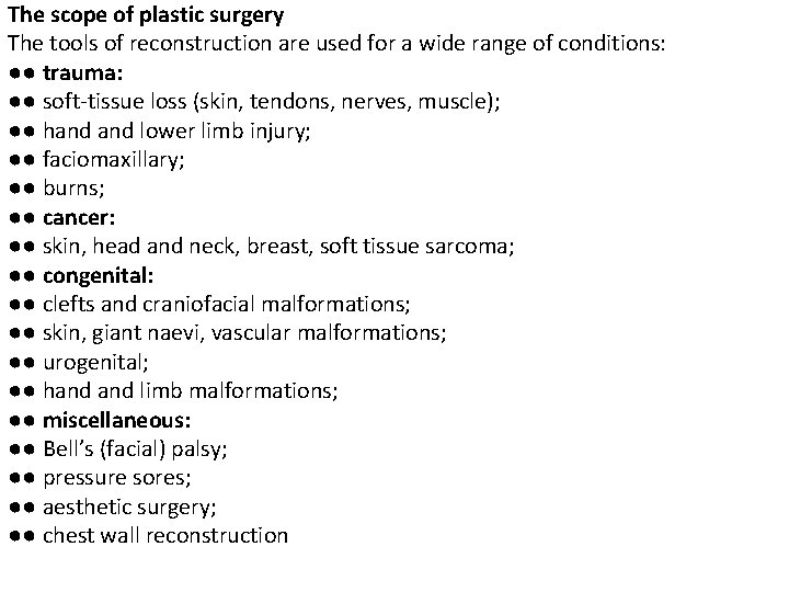 The scope of plastic surgery The tools of reconstruction are used for a wide