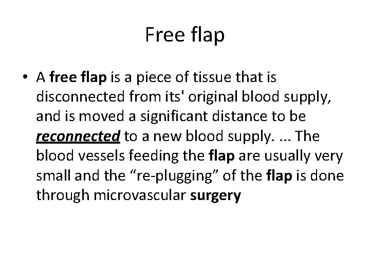 Free flap • A free flap is a piece of tissue that is disconnected