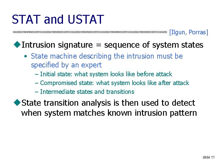 STAT and USTAT [Ilgun, Porras] u. Intrusion signature = sequence of system states •