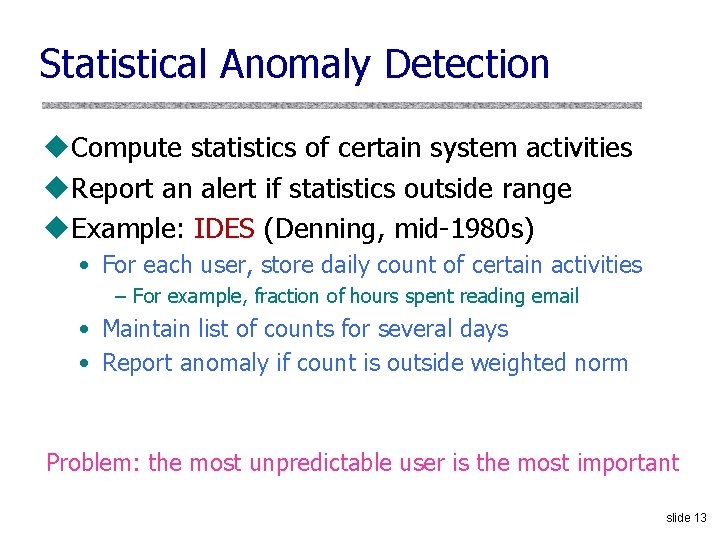 Statistical Anomaly Detection u. Compute statistics of certain system activities u. Report an alert