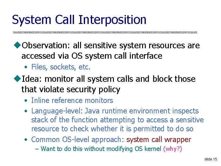 System Call Interposition u. Observation: all sensitive system resources are accessed via OS system