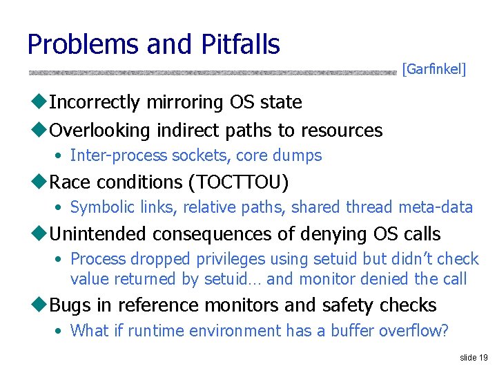 Problems and Pitfalls [Garfinkel] u. Incorrectly mirroring OS state u. Overlooking indirect paths to