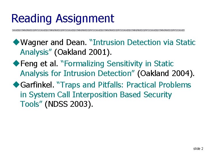 Reading Assignment u. Wagner and Dean. “Intrusion Detection via Static Analysis” (Oakland 2001). u.