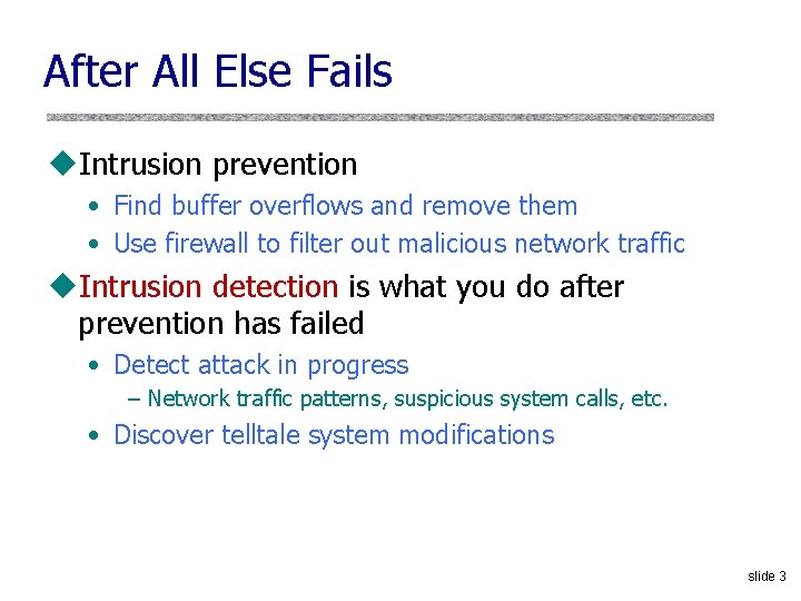 After All Else Fails u. Intrusion prevention • Find buffer overflows and remove them