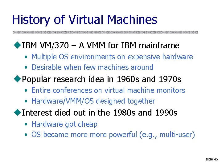 History of Virtual Machines u. IBM VM/370 – A VMM for IBM mainframe •