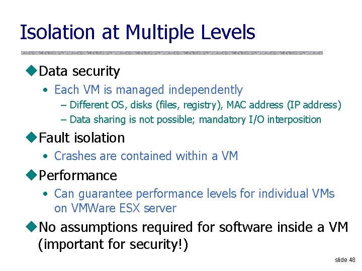 Isolation at Multiple Levels u. Data security • Each VM is managed independently –