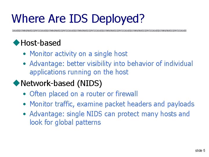 Where Are IDS Deployed? u. Host-based • Monitor activity on a single host •