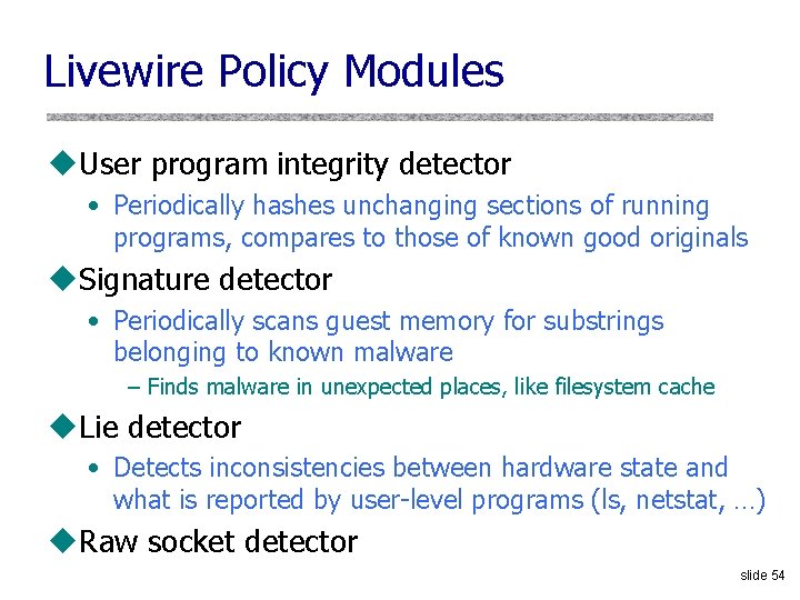 Livewire Policy Modules u. User program integrity detector • Periodically hashes unchanging sections of