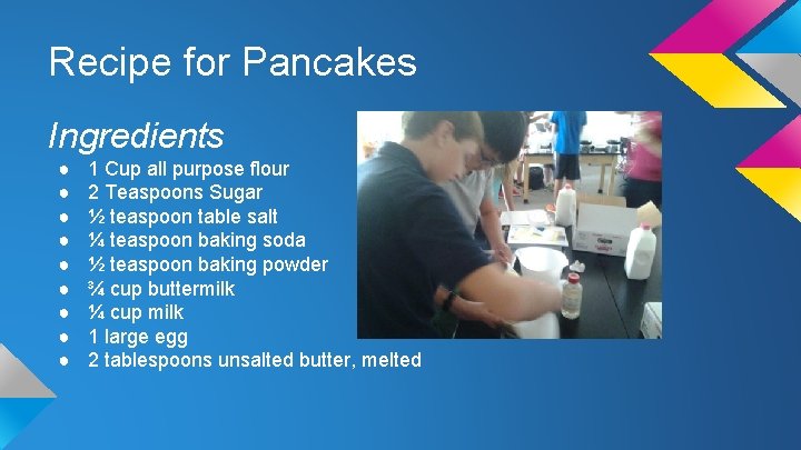 Recipe for Pancakes Ingredients ● ● ● ● ● 1 Cup all purpose flour