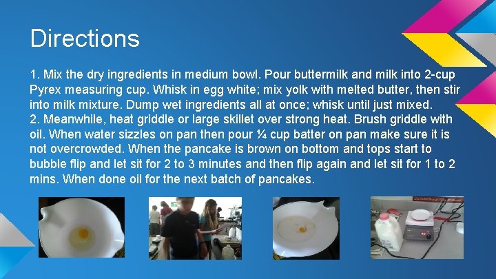 Directions 1. Mix the dry ingredients in medium bowl. Pour buttermilk and milk into