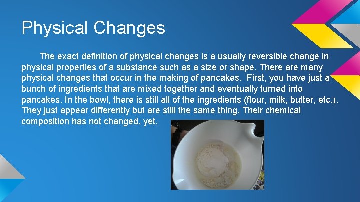 Physical Changes The exact definition of physical changes is a usually reversible change in