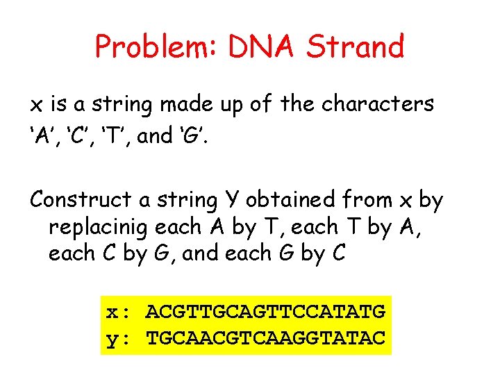 Problem: DNA Strand x is a string made up of the characters ‘A’, ‘C’,