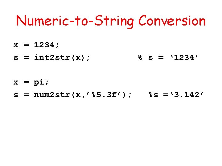 Numeric-to-String Conversion x = 1234; s = int 2 str(x); x = pi; s