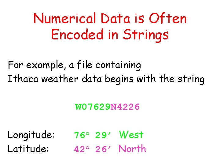 Numerical Data is Often Encoded in Strings For example, a file containing Ithaca weather