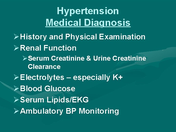 Hypertension Medical Diagnosis Ø History and Physical Examination Ø Renal Function ØSerum Creatinine &