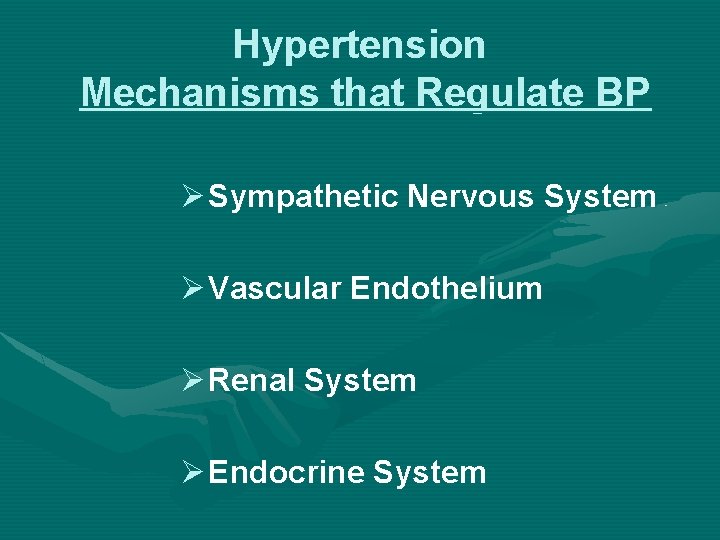 Hypertension Mechanisms that Regulate BP Ø Sympathetic Nervous System Ø Vascular Endothelium Ø Renal