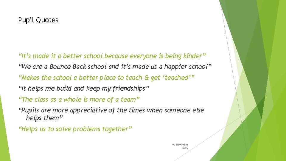 Pupil Quotes “It’s made it a better school because everyone is being kinder” “We