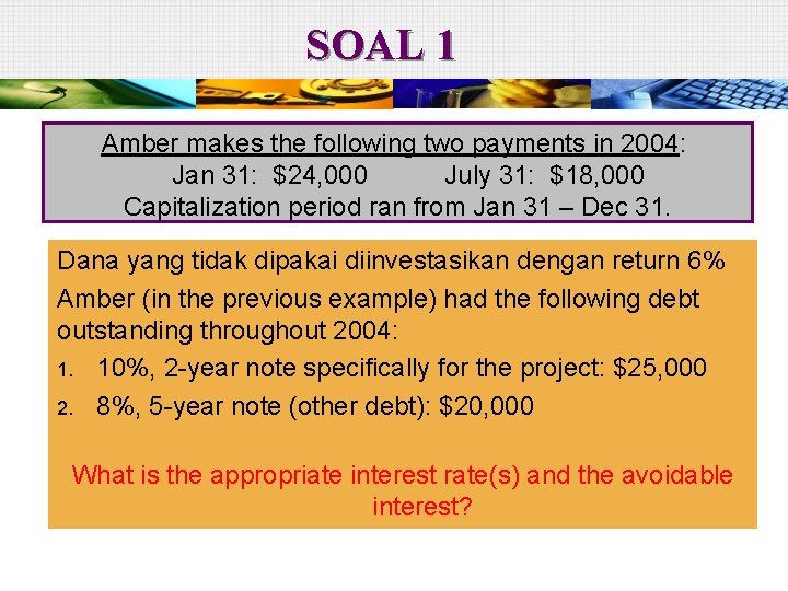 SOAL 1 Amber makes the following two payments in 2004: Jan 31: $24, 000