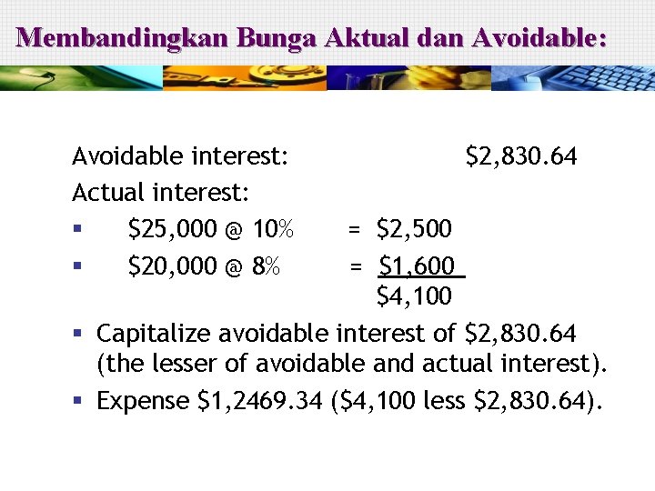 Membandingkan Bunga Aktual dan Avoidable: Avoidable interest: Actual interest: § $25, 000 @ 10%