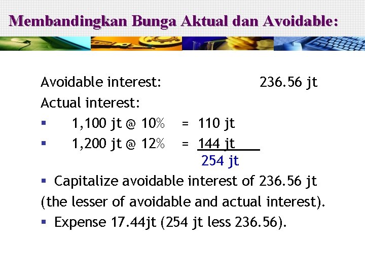 Membandingkan Bunga Aktual dan Avoidable: Avoidable interest: Actual interest: § 1, 100 jt @