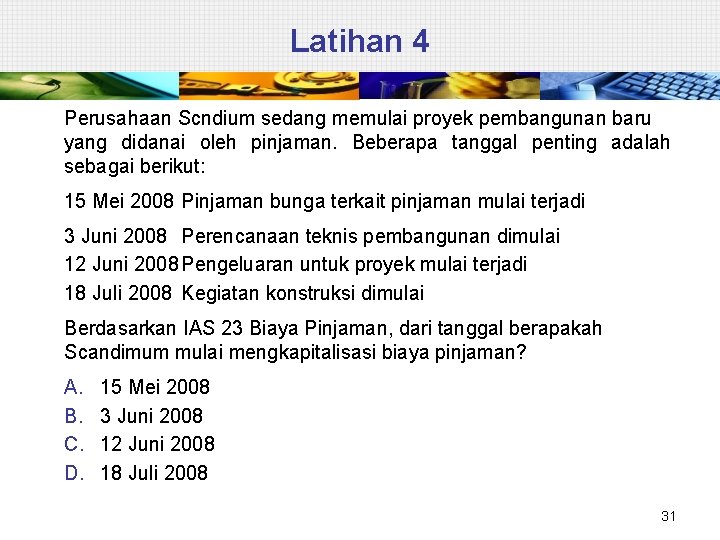 Latihan 4 Perusahaan Scndium sedang memulai proyek pembangunan baru yang didanai oleh pinjaman. Beberapa