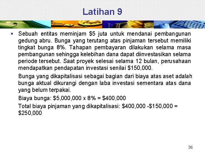 Latihan 9 § Sebuah entitas meminjam $5 juta untuk mendanai pembangunan gedung abru. Bunga