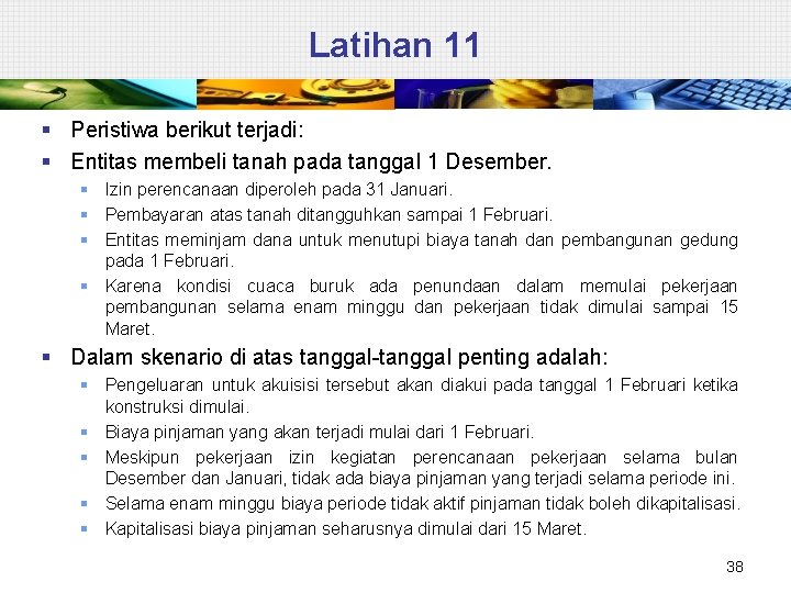 Latihan 11 § Peristiwa berikut terjadi: § Entitas membeli tanah pada tanggal 1 Desember.