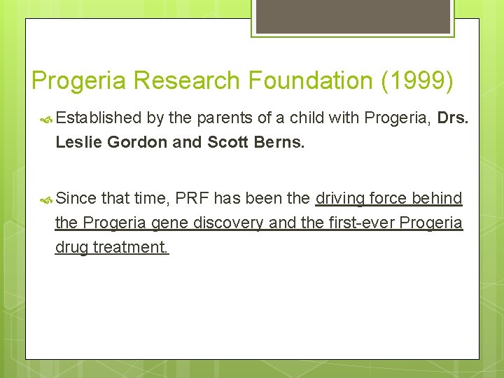 Progeria Research Foundation (1999) Established by the parents of a child with Progeria, Drs.