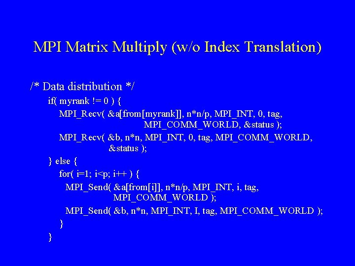 MPI Matrix Multiply (w/o Index Translation) /* Data distribution */ if( myrank != 0