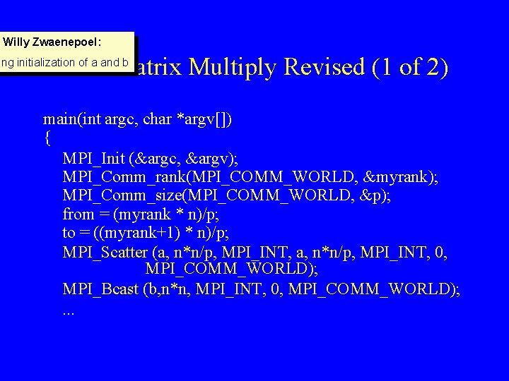 Willy Zwaenepoel: MPI Matrix Multiply Revised (1 of 2) ing initialization of a and