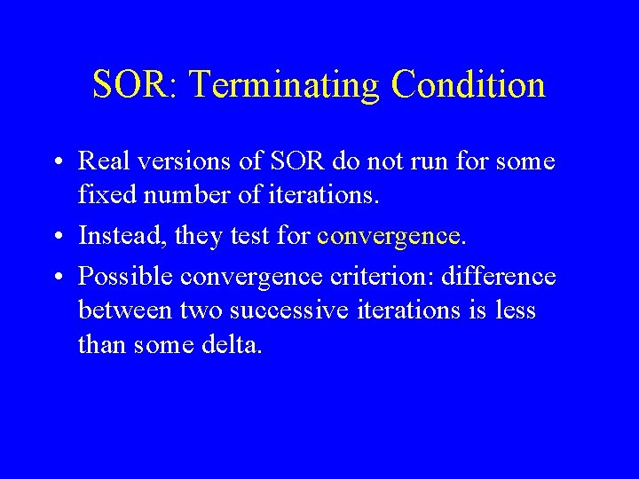 SOR: Terminating Condition • Real versions of SOR do not run for some fixed SOR: Terminating Condition • Real versions of SOR do not run for some fixed