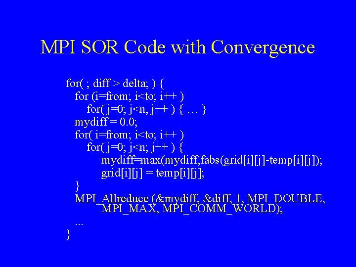 MPI SOR Code with Convergence for( ; diff > delta; ) { for (i=from;
