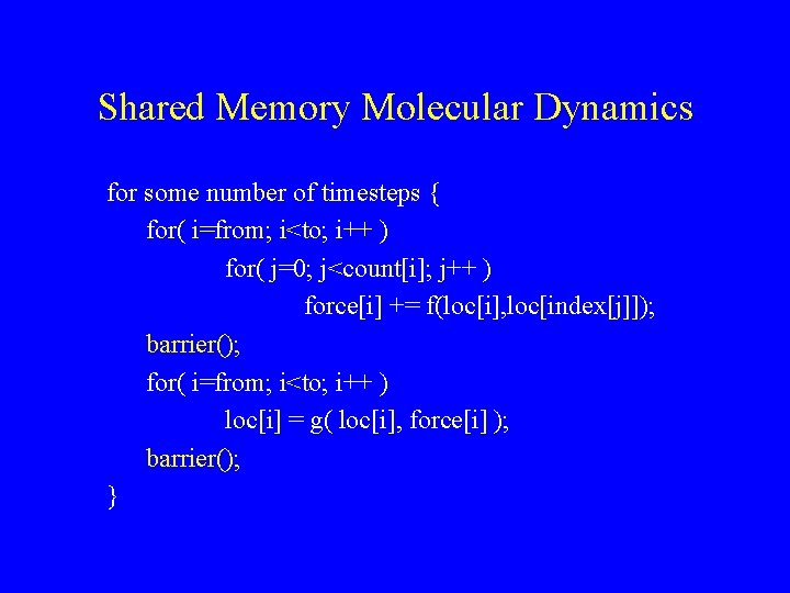 Shared Memory Molecular Dynamics for some number of timesteps { for( i=from; i<to; i++