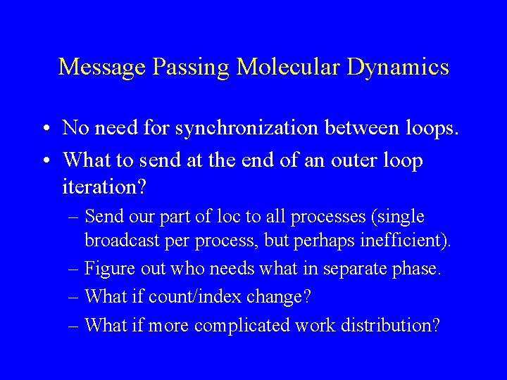 Message Passing Molecular Dynamics • No need for synchronization between loops. • What to
