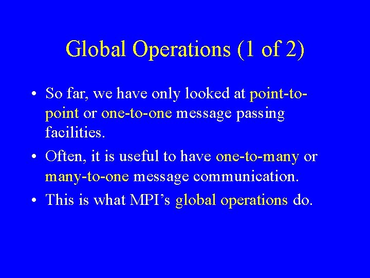 Global Operations (1 of 2) • So far, we have only looked at point-topoint