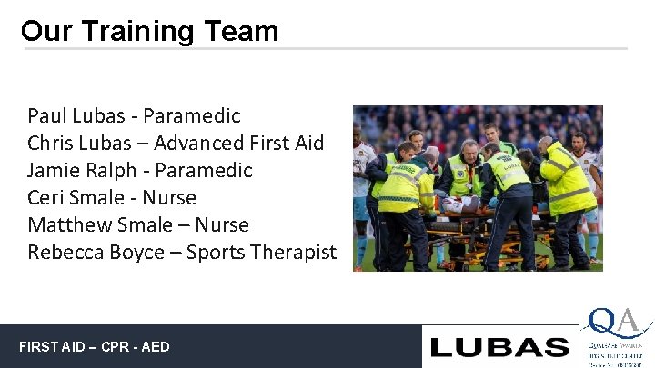 Our Training Team Paul Lubas - Paramedic Chris Lubas – Advanced First Aid Jamie