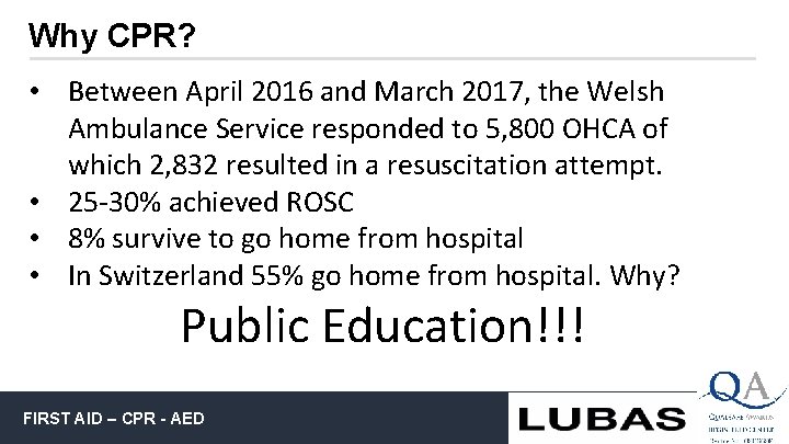 Why CPR? • Between April 2016 and March 2017, the Welsh Ambulance Service responded