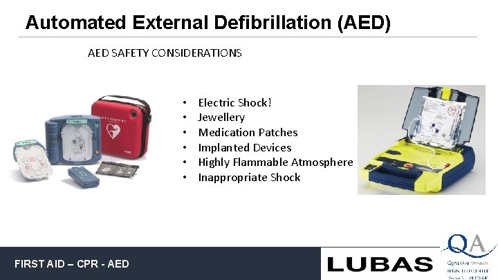 Automated External Defibrillation (AED) AED SAFETY CONSIDERATIONS • • • FIRST AID – CPR